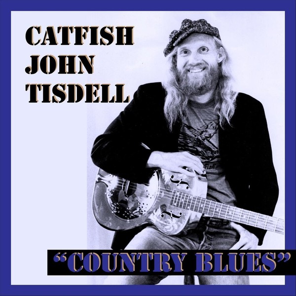 Catfish John Tisdell - Country Blues (2021)